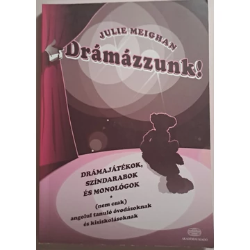 Julie Meighan Drámázzunk! Drámajátékok, színdarabok és monológok (nem csak) angolul tanuló óvodásoknak és kisiskolásoknak