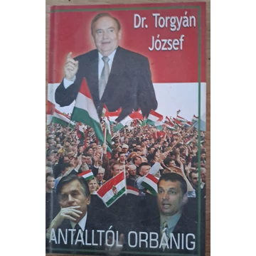 Dr.Torgyán József Antalltól ​Orbánig