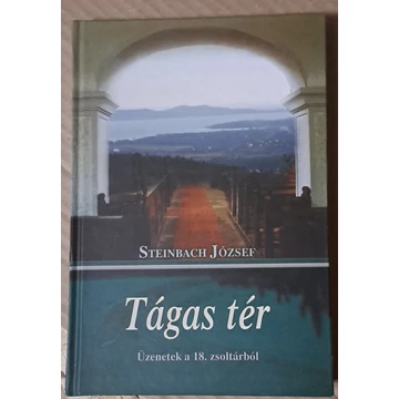 Steinbach József Tágas ​tér Üzenetek a 18. zsoltárból
