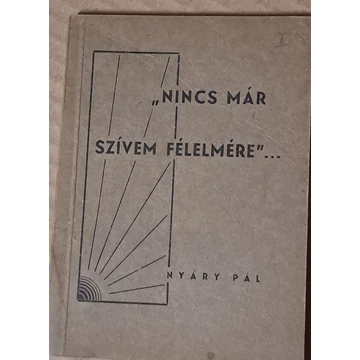 „Nincs ​már szívem félelmére…” / Az Úr az én vigasztalóm  Drága szeretteiket gyászolók és siratók vigasztalására és lelki építésére / Elmélkedések és imák, szenvedő és szomorkodó keresztyének számára