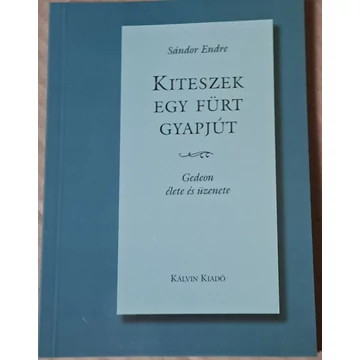 Sándor Endre Kiteszek ​egy fürt gyapjút Gedeon élete és üzenete