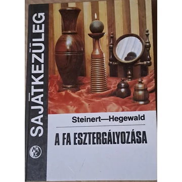 R. Steinert · H. Hegewald A ​fa esztergályozása