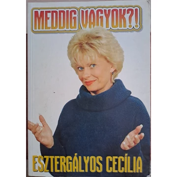 Vajda Anikó (szerk.) · Vajda Katalin (szerk.) Esztergályos ​Cecília – Meddig vagyok?!