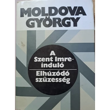 Moldova György A ​Szent Imre-induló / Elhúzódó szüzesség (A Szent Imre-induló 1-2.) 