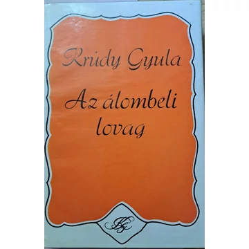 Krúdy Gyula Az ​álombeli lovag Válogatott elbeszélések 1909–1911
