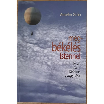 Anselm Grün Megbékélés ​Istennel Sérült istenképeink gyógyítása